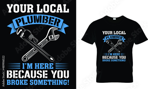 your local plumber i'm here... T-Shirt