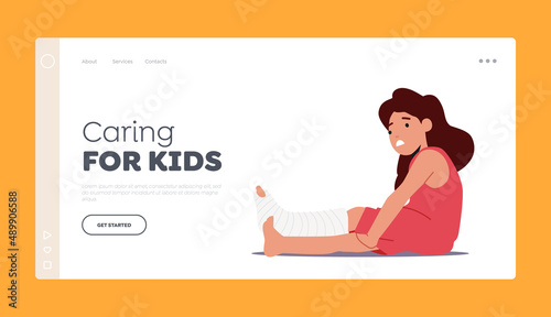 Caring for Kids Landing Page Template. Sick Upset Girl with Broken Bandaged Leg Sit on Floor, Kid Suffer of Foot Injury