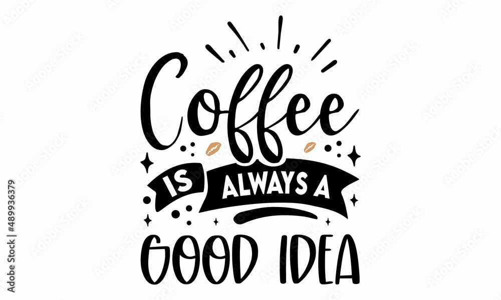Coffee is always a good idea SVG Cut File Coffee is always a good idea SVG Cut File