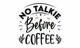 No talkie before coffee SVG Cut File