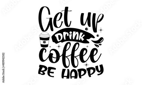  Get-up-drink-coffee-be-happy  Poster with hand written lettering  Trendy logo emblem in vintage retro style  Inspirational quote  Hand drawn illustration with hand lettering