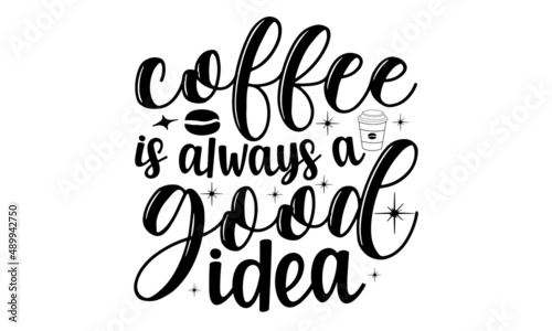 Coffee is always a good idea, Calligraphic and typographic collection, chalk design, Modern calligraphy for advertising print products, banners, cafe menu, Vector illustration