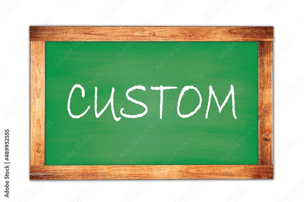 CUSTOM text written on green school board. CUSTOM text written on green school board.