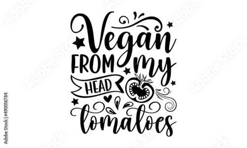 Vegan from my head tomatoes - Food Drink shirt design, svg eps Files for Cutting, Handmade calligraphy vector illustration, Hand written vector sign, svg