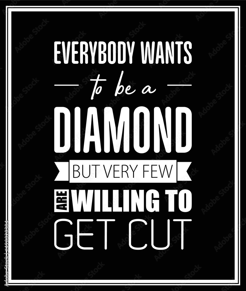Everybody Wants to be a Diamond. Vector Typographic Quote on Black. Gemstone, Diamond, Sparkle, Jewerly Concept. Motivational Inspirational Poster, Typography, Lettering Everybody Wants to be a Diamond. Vector Typographic Quote on Black. Gemstone, Diamond, Sparkle, Jewerly Concept. Motivational Inspirational Poster, Typography, Lettering