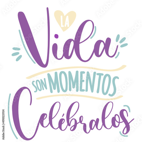 la vida son momentos, celébralos, lettering castellano, Frases positivas, recursos gráficos.	