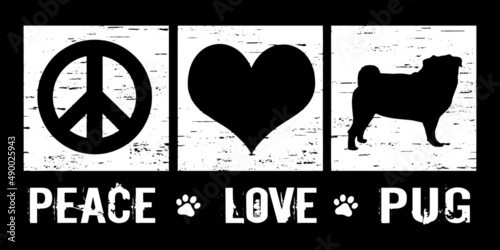 Peace Love Pug. Pug Lover Design with Grunge Effect. Designing element for t-shirt, print design.