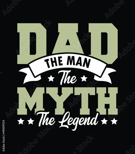Dad the man the myth the legend father's day typography t-shirt design