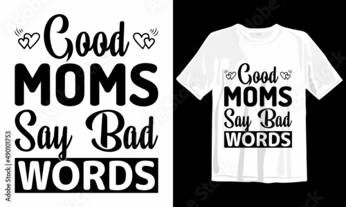 Good Moms Say Bad Words. This is My New MOM DAD SVG T Shirt Design.