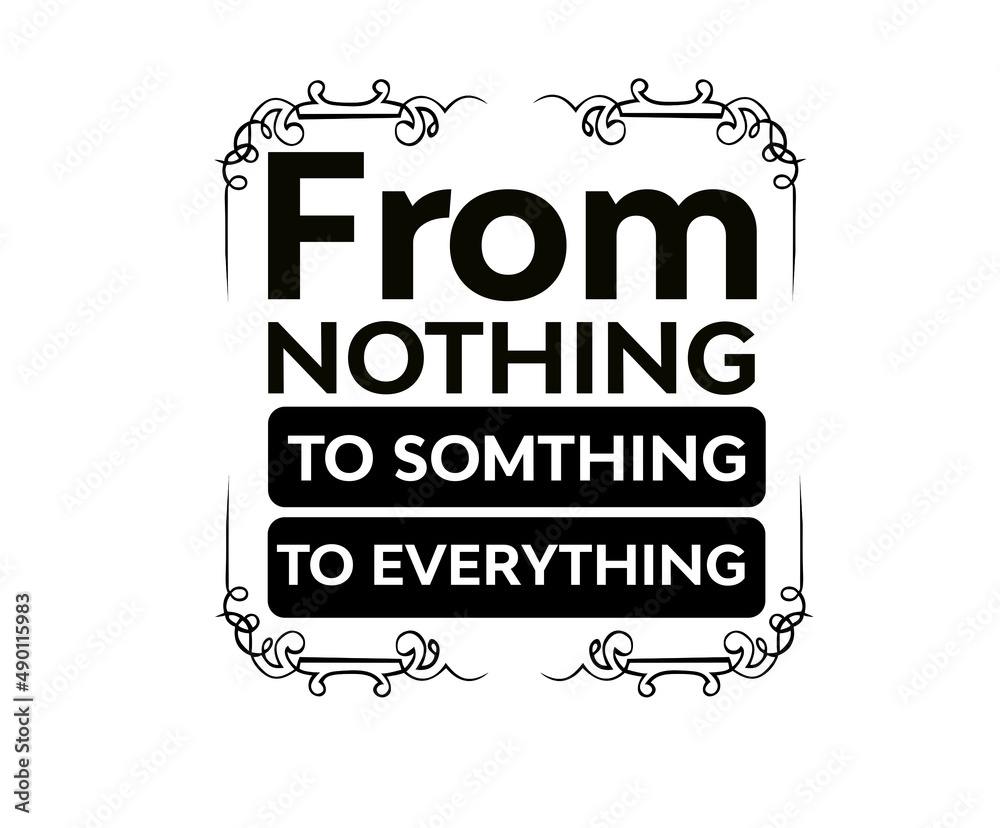 English Typography T shirt Design from nothing to something to everything English Typography T shirt Design from nothing to something to everything