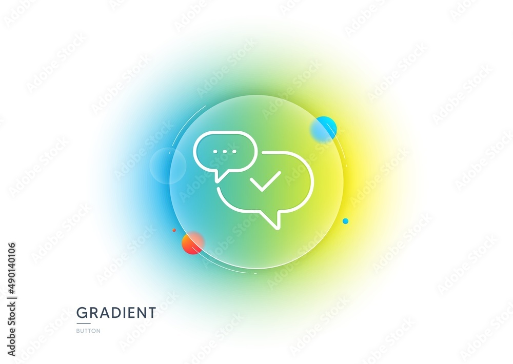 Check mark line icon. Gradient blur button with glassmorphism. Approved sign. Speech bubble chat symbol. Transparent glass design. Approved line icon. Vector Check mark line icon. Gradient blur button with glassmorphism. Approved sign. Speech bubble chat symbol. Transparent glass design. Approved line icon. Vector