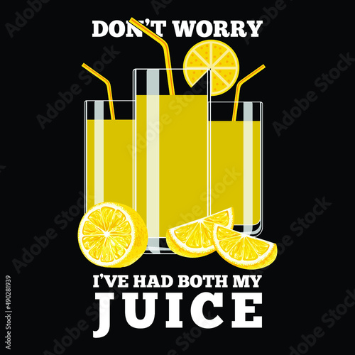 don't worry i've had both my juice t shirt designs