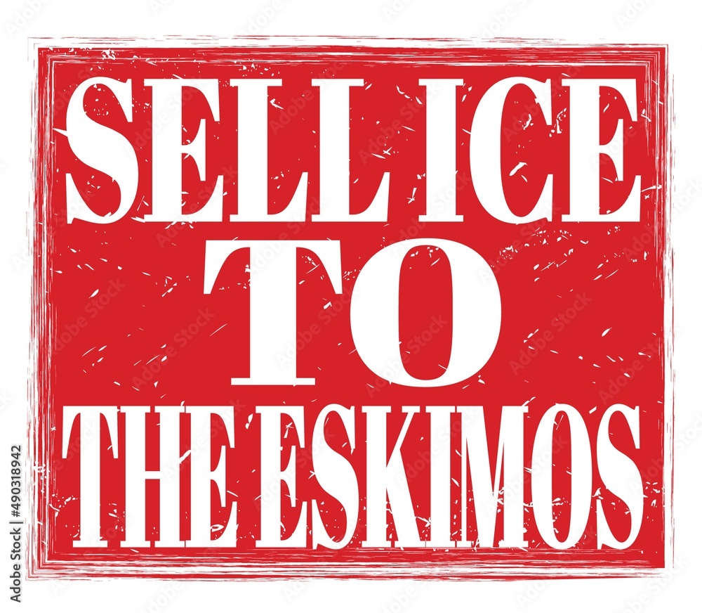 SELL ICE TO THE ESKIMOS, text on red stamp sign Stock Illustration Adobe Stock