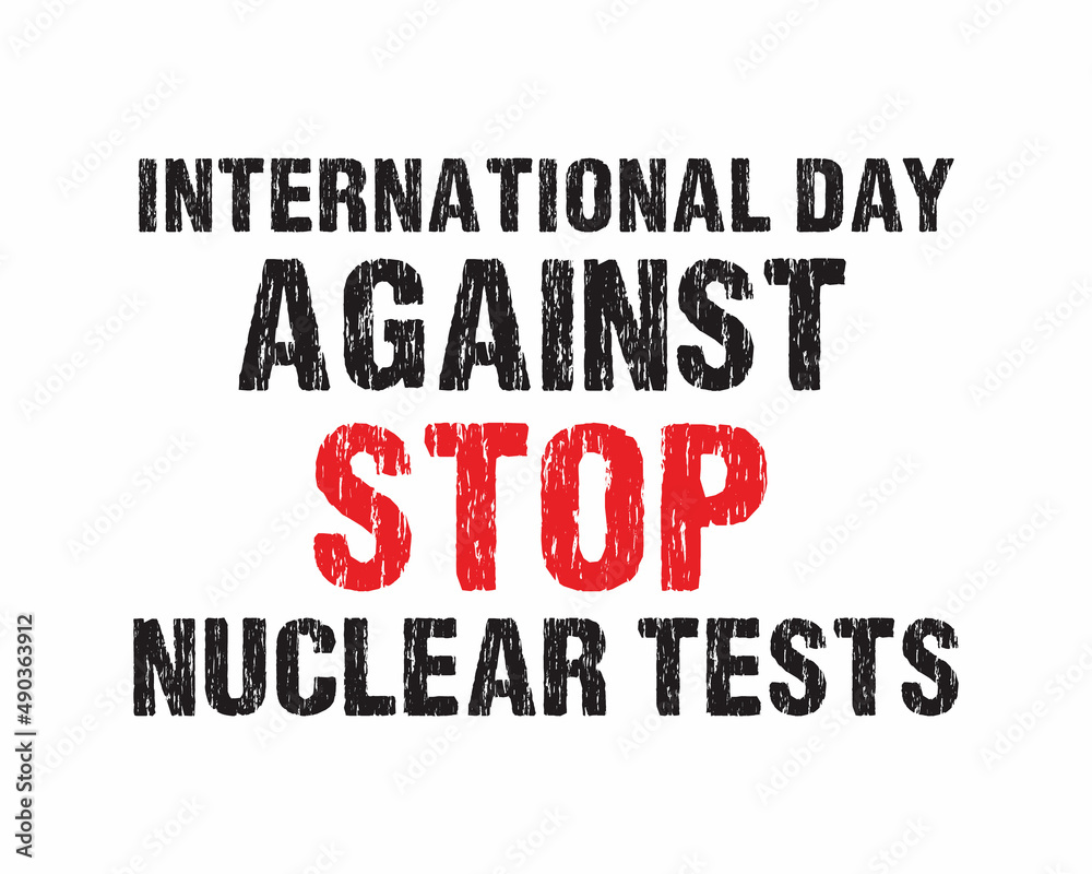 International Day against STOP Nuclear Tests Quote Grunge Typography with white Background