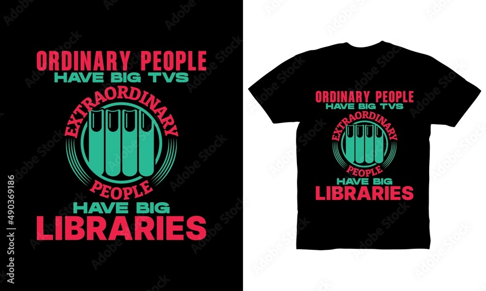 ordinary people have big tvs extraordinary people have big libraries t-shirt design