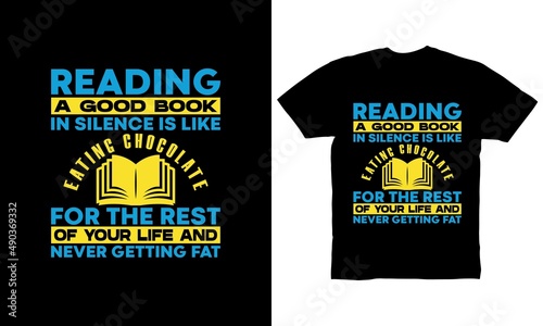 reading a good book in silence is like eating chocolate for the rest of your life and never getting fat t-shirt design