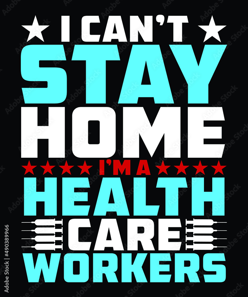 I Can't Stay Home I'm A Health Care Workers Happy Labor Day T-shirt Design