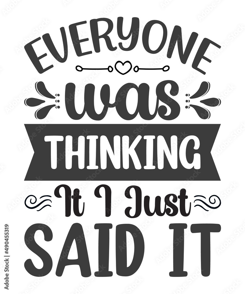 Everyone was thinking it i just said it- Funny t shirts design, Hand drawn lettering phrase, Calligraphy t shirt design, Isolated on white background, svg Files for Cutting Cricut and Silhouette, EPS