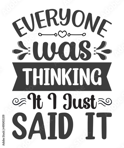 Everyone was thinking it i just said it- Funny t shirts design, Hand drawn lettering phrase, Calligraphy t shirt design, Isolated on white background, svg Files for Cutting Cricut and Silhouette, EPS