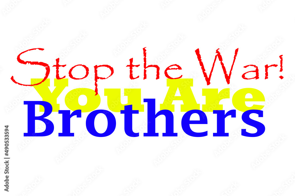Russian and Ukranian conlifct Stop the War You are brothers calligraphy with flag colors Russian and Ukranian conlifct Stop the War You are brothers calligraphy with flag colors