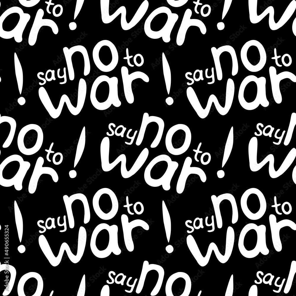 Say NO to WAR - vector seamless pattern of inscription doodle handwritten on theme of world peace, pacifism. Anti-war background, texture