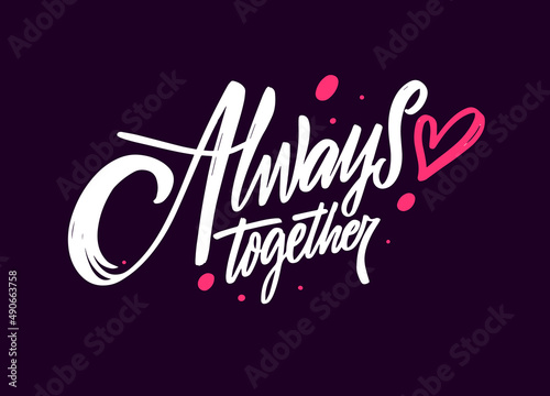 Always together. Modern calligraphy phrase vector illustration.