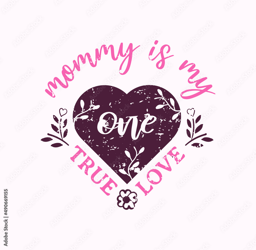 Mommy Is My One True Love