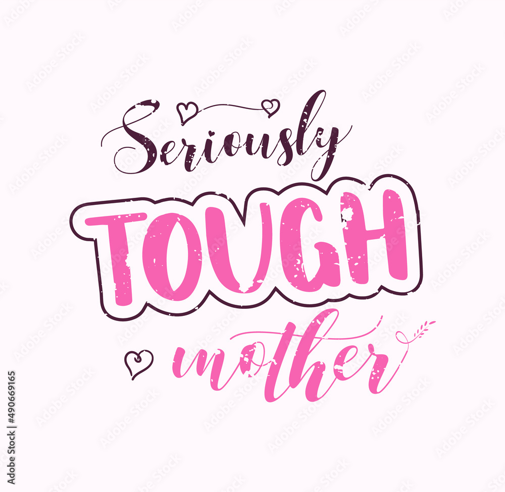 Seriously Tough Mother lettering, mothers day quote, funny lettering for print, t-shirt and card