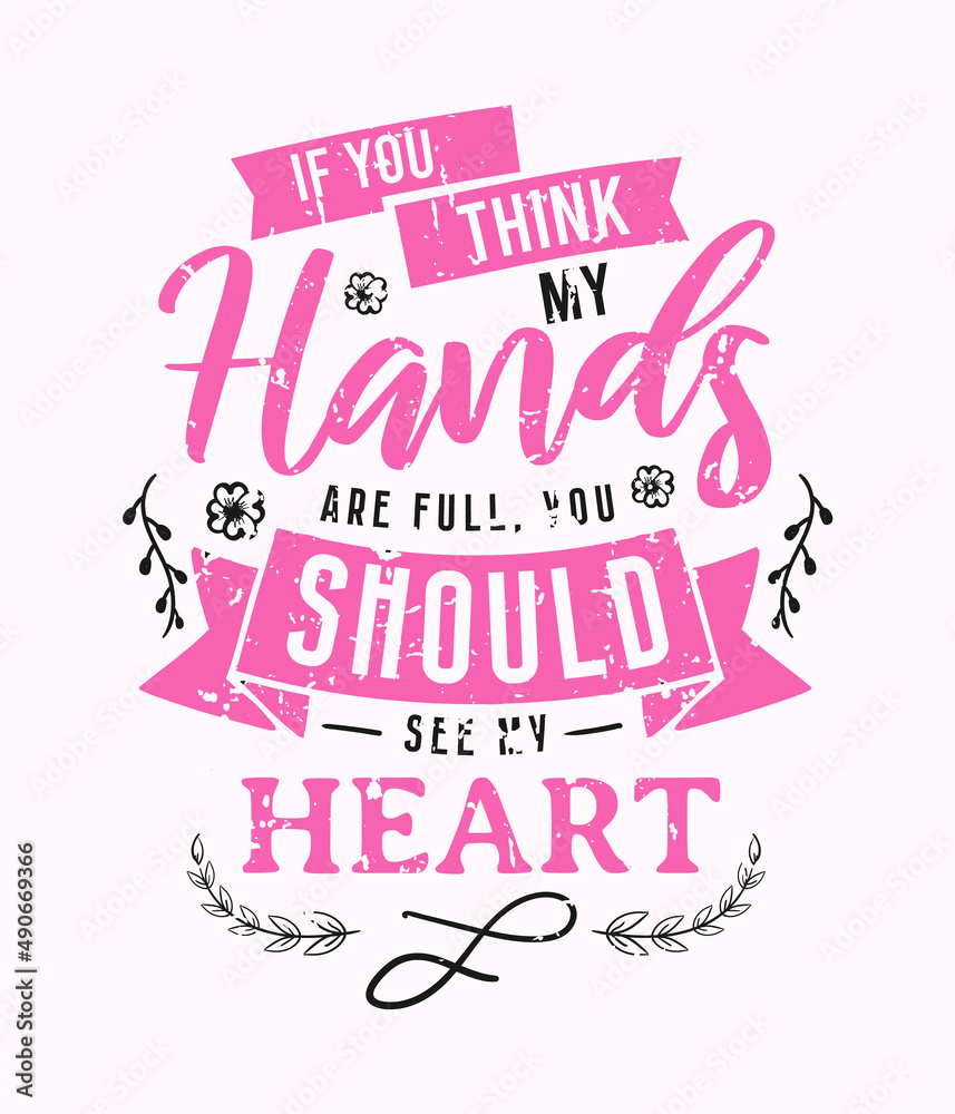 If You Think My Hands Are Full You Should See My Heart lettering, mothers day quote, funny lettering for print, t-shirt and card If You Think My Hands Are Full You Should See My Heart lettering, mothers day quote, funny lettering for print, t-shirt and card