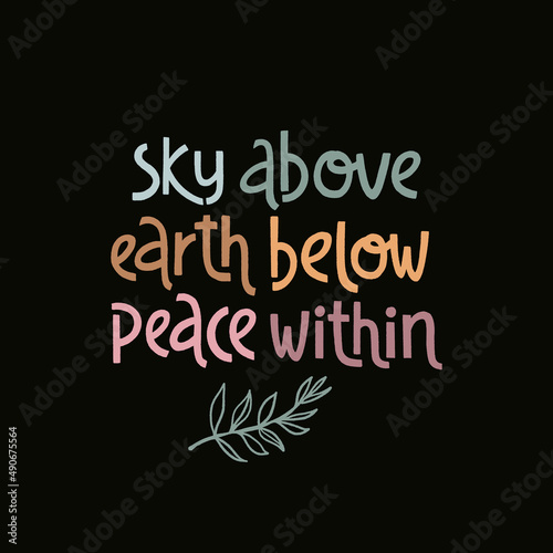 Sky above, earth below, peace within. Handwritten lettering positive self-talk inspirational quote.