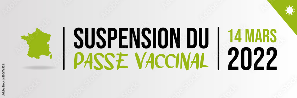 Suspension du passe vaccinal - Levée des restrictions liées à la crise du Covid - 14 mars 2022 Suspension du passe vaccinal - Levée des restrictions liées à la crise du Covid - 14 mars 2022