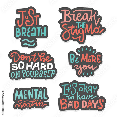 Set of stickers about mental health and self care. Collection of hand drawn lettering - break the stigma, just breath, be more you, dont't be so hard on yourself, etc. Vector hand drawn illustration.