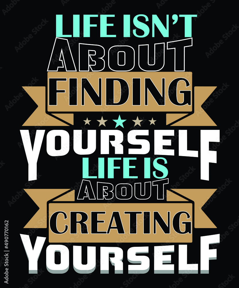 Life Isn't About Finding About Yourself Typography T-Shirt Design