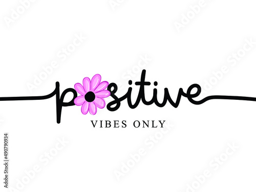 Positive vibes only inspirational quote text with pink flower vector illustration design for fashion graphics, t shirt prints, posters etc photo