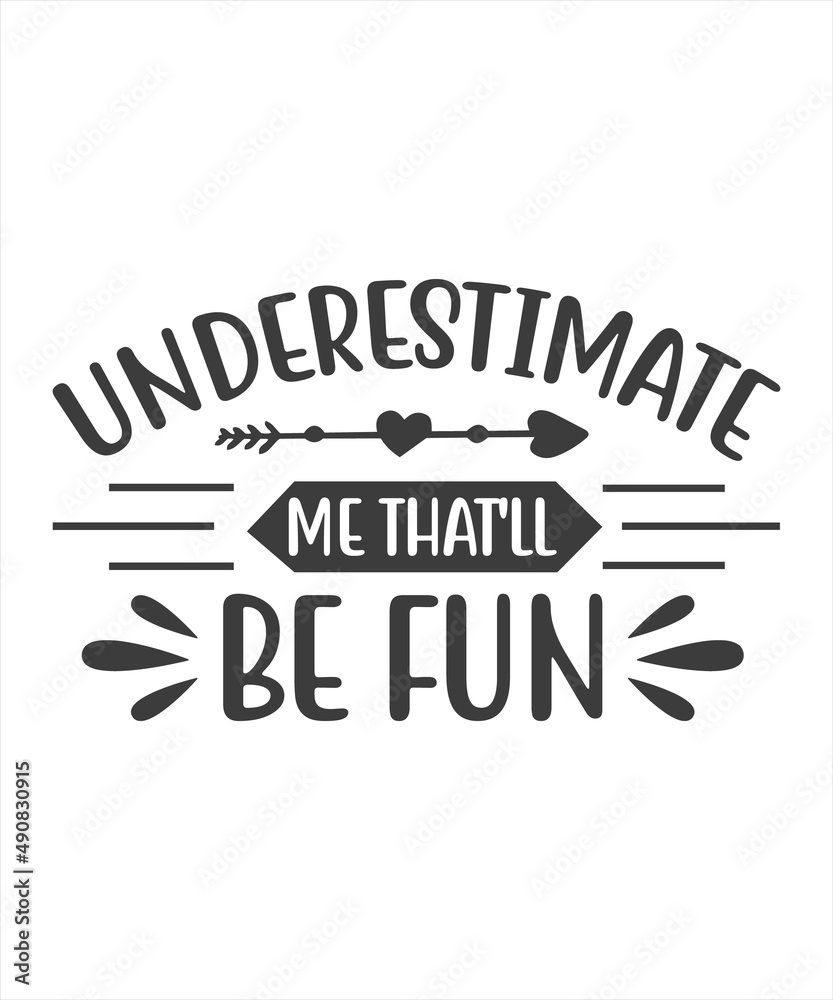 Underestimate Me That'll Be Fun. Typography Design, Vector Illustration