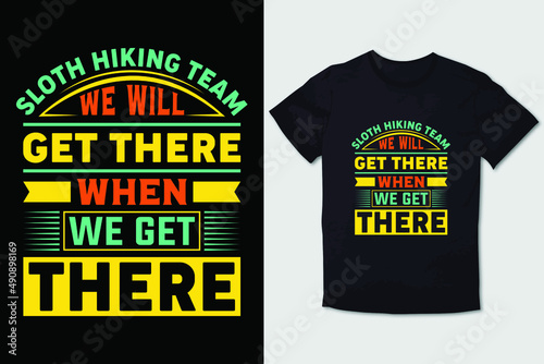 HIKING T-SHIRT DESIGN SLOTH HIKING TEAM WE WILL GET THERE WHEN WE GET THERE