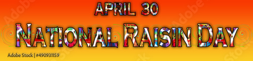 30 April, National Raisin Day, Text Effect on Background