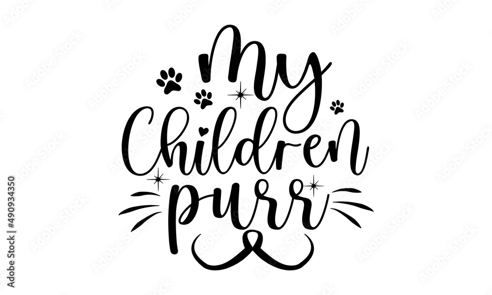 my-children-purr, hand drawn dancing lettering quote isolated on the white background, Cat lovers quote for prints, textile, cards ,mugs etc, Kitty person quote, Vector illustration my-children-purr, hand drawn dancing lettering quote isolated on the white background, Cat lovers quote for prints, textile, cards ,mugs etc, Kitty person quote, Vector illustration