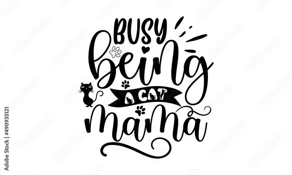 busy-being--a-cat-mama, Hand drawn vector logotype with lettering typography with cat paws isolated on white background,  Illustration with slogan for clothe, print, banner, badge, poster, sticker