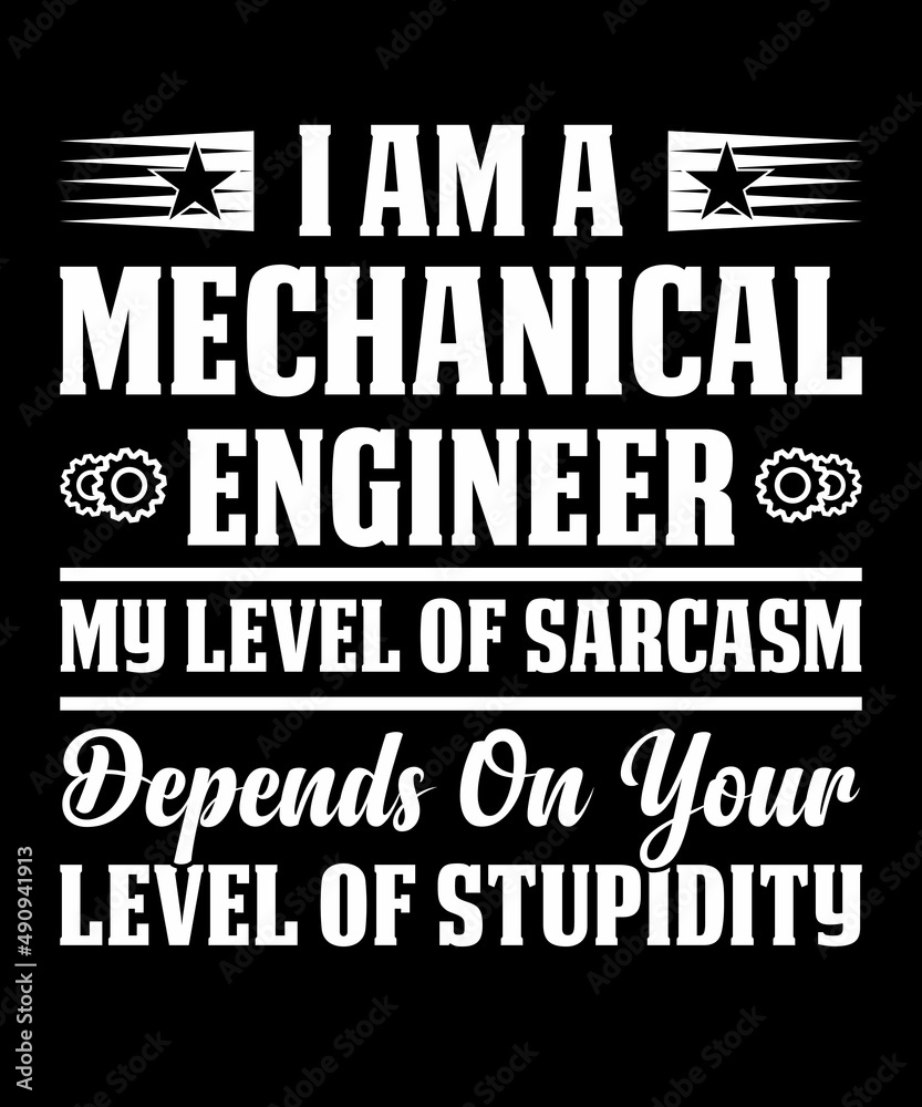 I Am A Mechanical Engineer My Level Of Sarcasm Depends On Your Level Of Stupidity