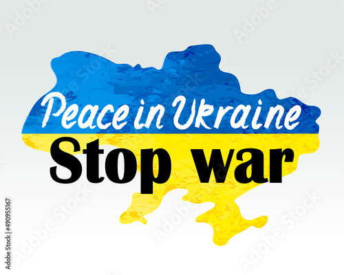 Stop war. Peace in Ukraine. Protest against Russian invasion of Ukraine. Map blue and yellow, anti-war text