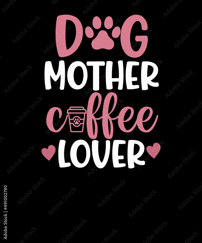 Dog Mother Coffee Lover Mothers Day Gift T Shirt Design