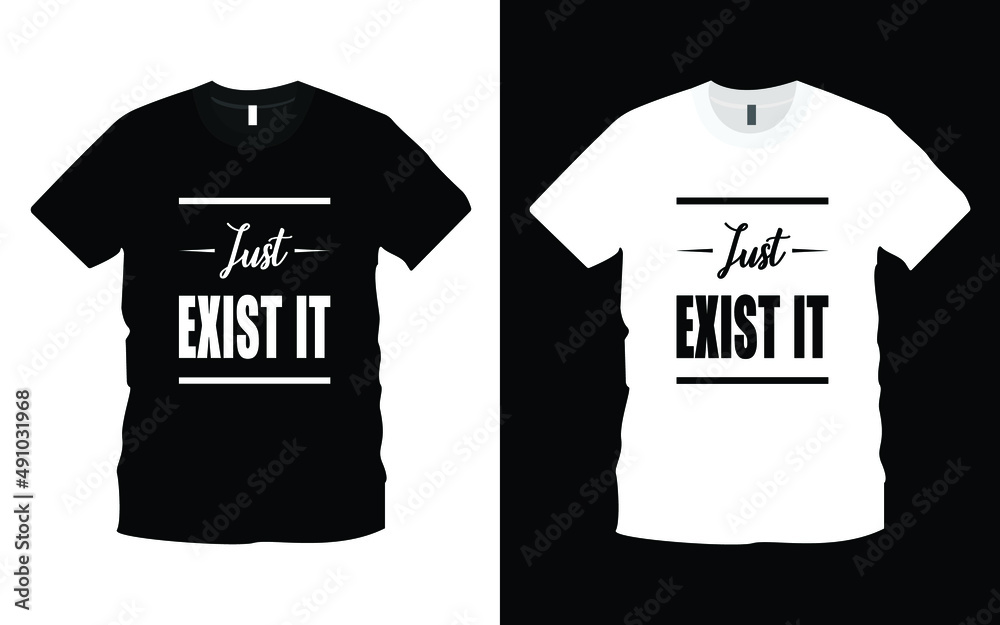 Just Exist It modern typography inspiration, motivational lettering quotes t-shirt design suitable for print design. Ready to print for apparel, poster, illustration. Modern, simple.