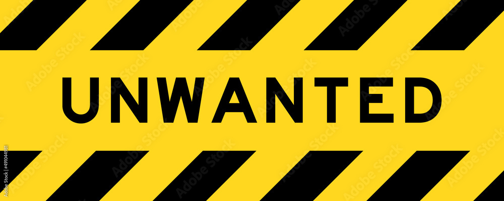 Yellow and black color with line striped label banner with word unwanted Yellow and black color with line striped label banner with word unwanted