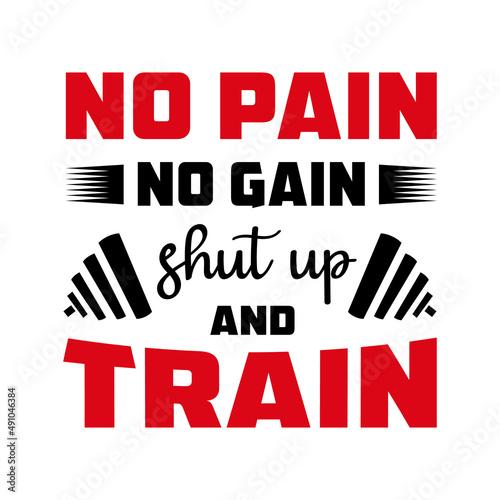 No Pain No Gain Shut Up and Train Gym fitness quote lettering typography design