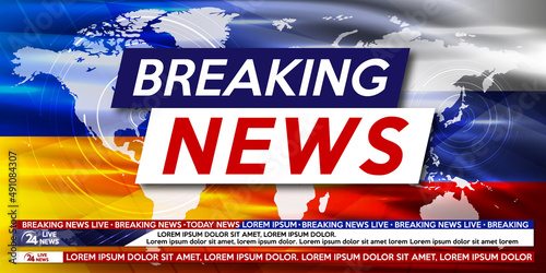 Breaking news live on world map background with Russia and Ukraine flag. Background screen saver on breaking news.