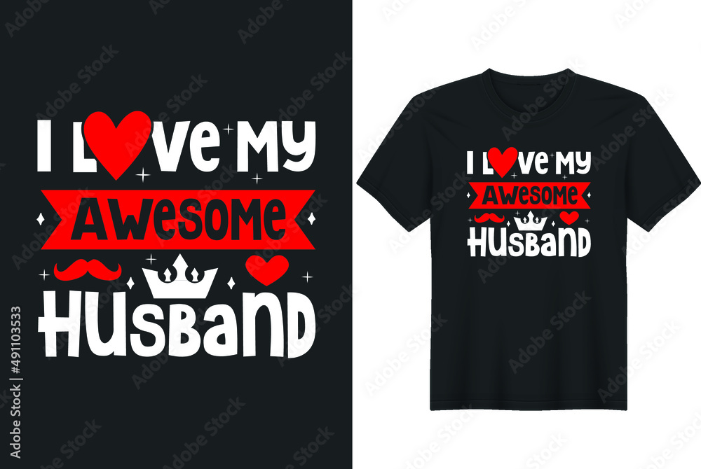 I Love My Awesome Husband Valentine T-Shirt Design I Love My Awesome Husband Valentine T-Shirt Design