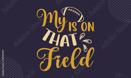 My is on that field - Baseball shirt design, svg eps Files for Cutting, Handmade calligraphy vector illustration, Hand written vector sign, svg