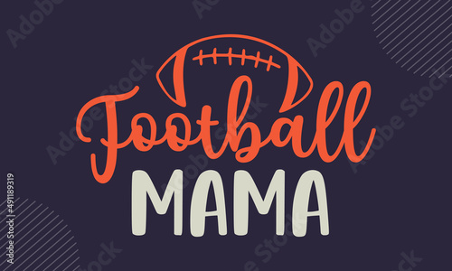 Football mama - Football shirt design, svg eps Files for Cutting, Handmade calligraphy vector illustration, Hand written vector sign, svg