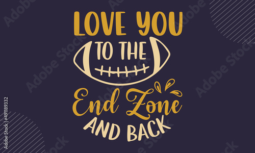 Love you to the end zone and back - Baseball t shirt design, Hand drawn lettering phrase, Calligraphy graphic design, SVG Files for Cutting Cricut and Silhouette